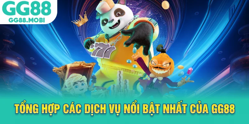 Tổng hợp các dịch vụ nổi bật nhất của GG88